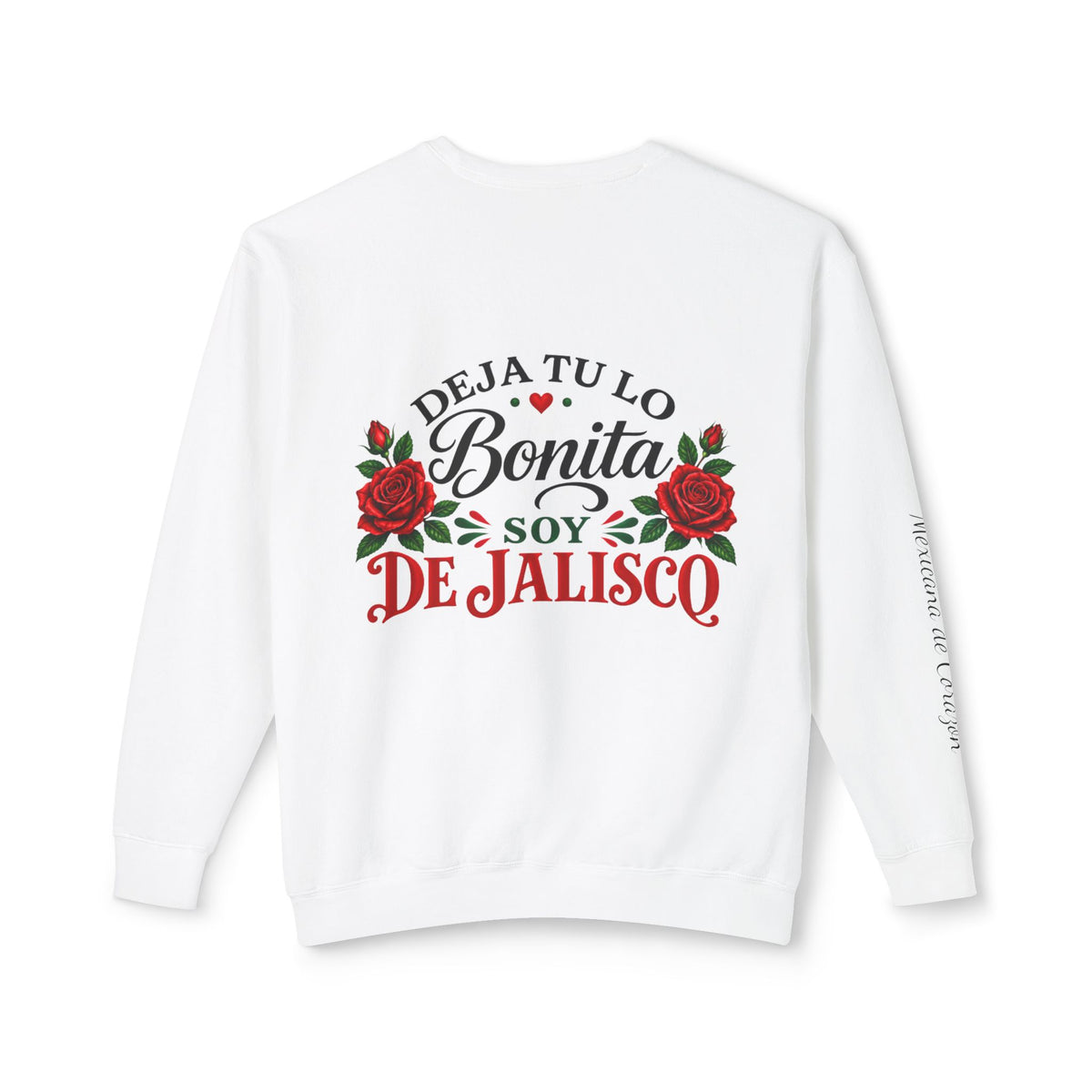 Deja Tu Lo Bonita Soy De Jalisco Sweatshirt | Mexican Pride, Rose Design