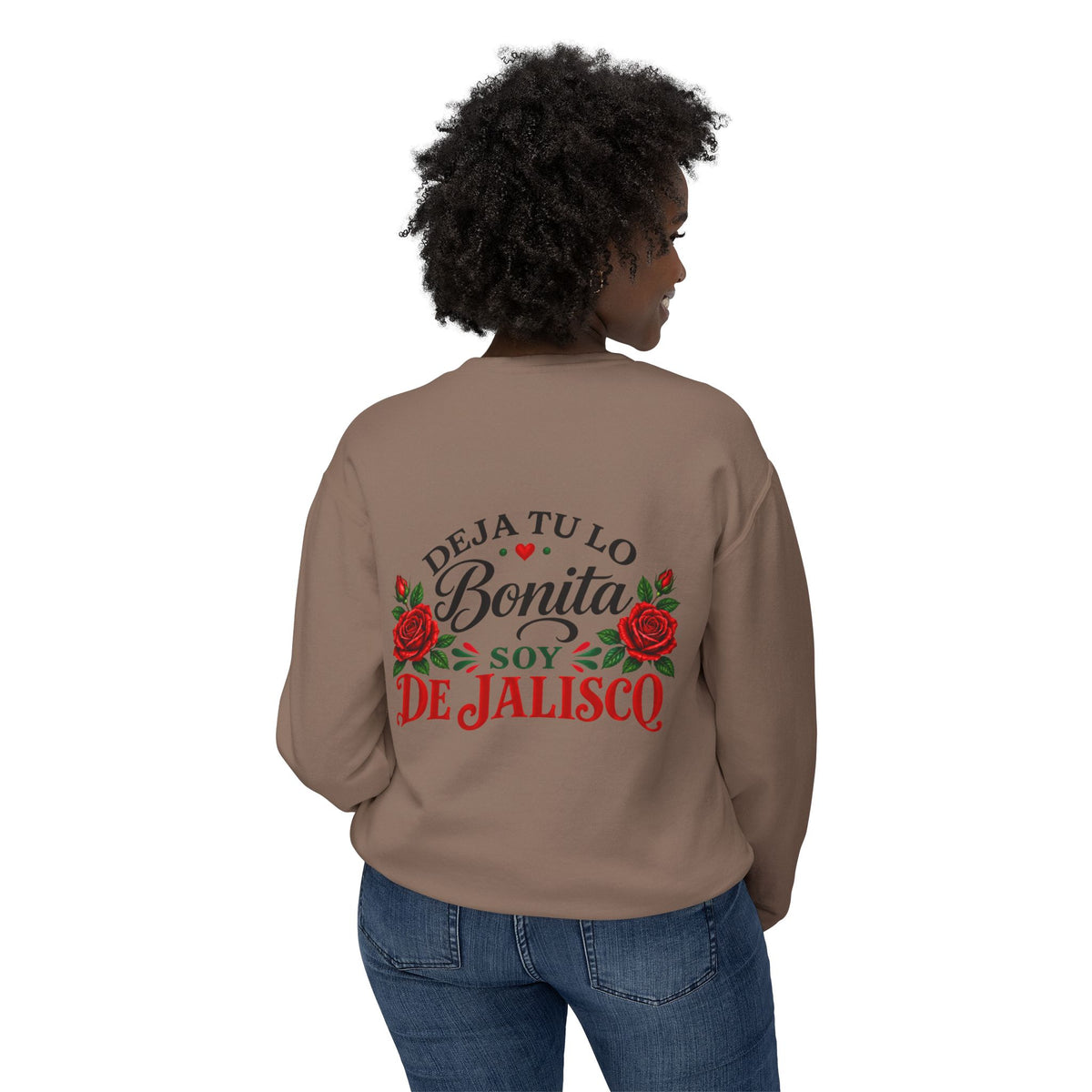Deja Tu Lo Bonita Soy De Jalisco Sweatshirt | Mexican Pride, Rose Design