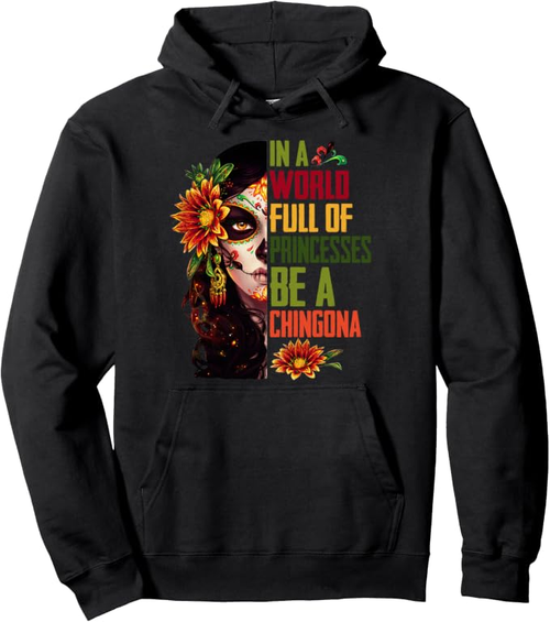 Black pullover hoodie with colorful floral portrait and the phrase In a World Full of Princesses Be a Chingona